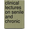 Clinical Lectures On Senile And Chronic by William Samuel Tuke
