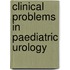 Clinical Problems in Paediatric Urology