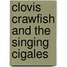 Clovis Crawfish and the Singing Cigales door Mary Alice Fontenot