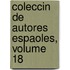 Coleccin de Autores Espaoles, Volume 18