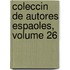 Coleccin de Autores Espaoles, Volume 26
