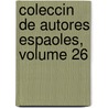 Coleccin de Autores Espaoles, Volume 26 door Anonymous Anonymous