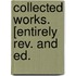 Collected Works. [Entirely Rev. And Ed.