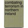 Combating Terrorism In Northern Ireland door James Dingley