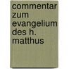 Commentar Zum Evangelium Des H. Matthus door Matthias Arnoldi