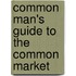 Common Man's Guide To The Common Market