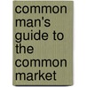 Common Man's Guide To The Common Market door Hugh Arbuthnott