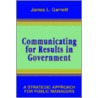 Communicating For Results In Government door James L. Garnett