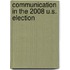 Communication in the 2008 U.S. Election