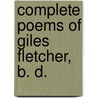 Complete Poems of Giles Fletcher, B. D. door Giles Fletcher