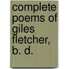 Complete Poems of Giles Fletcher, B. D. door Alexander Balloch Grossart