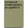 Compound Riveted Girders, As Applied In door Wm H. 1860-1924 Birkmire