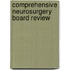 Comprehensive Neurosurgery Board Review