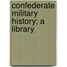Confederate Military History; A Library door Onbekend