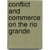 Conflict And Commerce On The Rio Grande