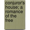 Conjuror's House; A Romance Of The Free door Steward Edward White