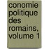 Conomie Politique Des Romains, Volume 1