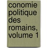 Conomie Politique Des Romains, Volume 1 by Anonymous Anonymous