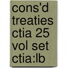 Cons'd Treaties Ctia 25 Vol Set Ctia:lb by Unknown