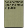 Considerations Upon The State Of Public door Onbekend