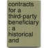 CONTRACTS FOR A THIRD-PARTY BENEFICIARY : A HISTORICAL AND