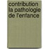 Contribution La Pathologie de L'Enfance