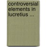 Controversial Elements In Lucretius ... door George Peck Eckman
