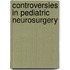 Controversies In Pediatric Neurosurgery