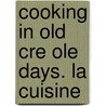 Cooking In Old Cre Ole Days. La Cuisine by Unknown