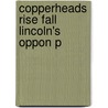 Copperheads Rise Fall Lincoln's Oppon P by Jennifer L. Weber