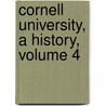 Cornell University, A History, Volume 4 by Waterman Thomas Hewett