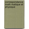Correspondance Math Matique Et Physique door . Anonymous
