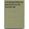 Correspondance Particuli Re Du Comte De door Onbekend