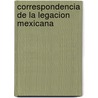 Correspondencia De La Legacion Mexicana by Mati as Romero