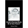 Could A Nursing Home Be In Your Future? by Michael Müller