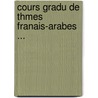 Cours Gradu de Thmes Franais-Arabes ... by Auguste Mouli�Ras