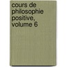 Cours de Philosophie Positive, Volume 6 door Auguste Comte