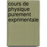 Cours de Physique Purement Exprimentale door Adolphe Ganot