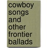 Cowboy Songs And Other Frontier Ballads door Onbekend