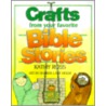 Crafts from Your Favorite Bible Stories by Kathy Ross
