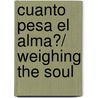 Cuanto pesa el alma?/ Weighing the Soul by Len Fisher