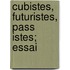 Cubistes, Futuristes, Pass Istes; Essai