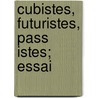 Cubistes, Futuristes, Pass Istes; Essai door Gustave Coquiot