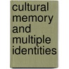 Cultural Memory And Multiple Identities door Wilfried Raussert