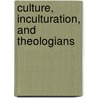 Culture, Inculturation, And Theologians door Gerald A. Arbuckle