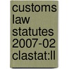 Customs Law Statutes 2007-02 Clastat:ll door Onbekend