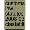 Customs Law Statutes 2008-03 Clastat:ll door Onbekend