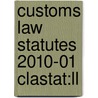 Customs Law Statutes 2010-01 Clastat:ll door Onbekend