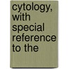 Cytology, With Special Reference To The door Wilfred Eade Agar