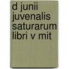 D Junii Juvenalis Saturarum Libri V Mit by Juvenal